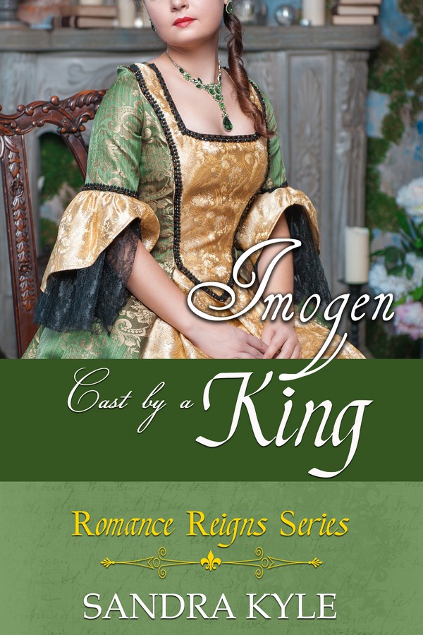 Imogen: Cast By A King (Romance Reigns, Book 3)