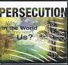 Persecution Why in the World Do They Hate Us?
