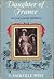 Daughter of France: The life of Anne Marie Louise d'Orléans, duchesse de Montpensier 1627-1693