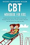 CBT Workbook For Kids: Strategies and Exercises to Help Children Overcome Their Emotional Disorders and Fears. The Best Activities to Help Kids Deal With Anxiety, Stress, Anger and Adhd.