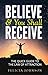 Believe & You Shall Receive by Felicia Johnson