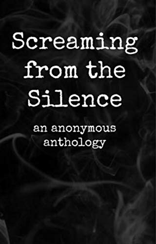 Screaming from the Silence: an anonymous anthology