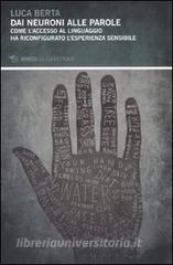 Dai neuroni alle parole. Come l'accesso al linguaggio ha riconfigurato l'esperienza sensibile (Paperback)