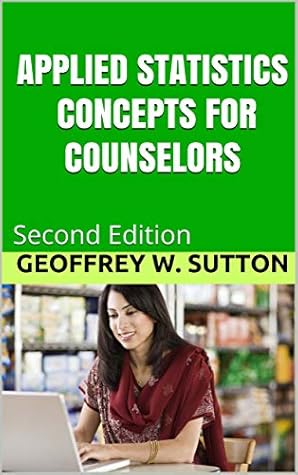 APPLIED STATISTICS CONCEPTS FOR COUNSELORS: Second Edition