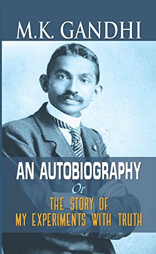 M.K. Gandhi an Autobiography:The Story of My Experiments with Truth