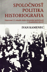 Spoločnosť, politika, historiografia: Pokrivené (?) zrkadlo dejín slovenskej spoločnosti v dvadsiatom storočí