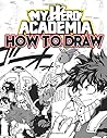 How To Draw My Hero Academia: Learn To Draw My Hero Academia With 36 Characters 156 Pages And Step-by-Step Drawings How To Draw My Hero Academia: Learn To Draw My Hero Academia With 36 Characters 156 Pages And Step-by-Step Drawings