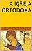 A Igreja Ortodoxa by Alexandros Benetos