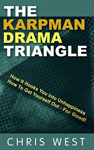 The Karpman Drama Triangle Explained: A Guide for Coaches, Managers, Trainers, Therapists – and Everybody Else (Kindle Edition)