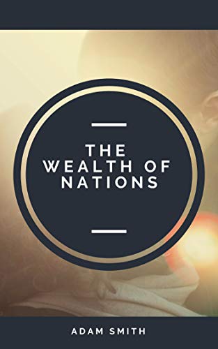 An Inquiry into the Nature and Causes of the Wealth of Nations