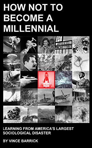 How Not to Become a Millennial: Learning from America's Largest Sociological Disaster (Kindle Edition)