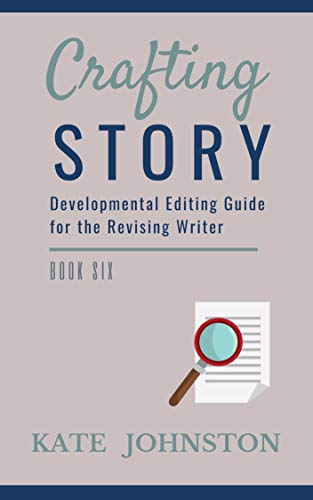 The Revising Writer's Guide to Developmental Editing (Crafting Story Book 6)