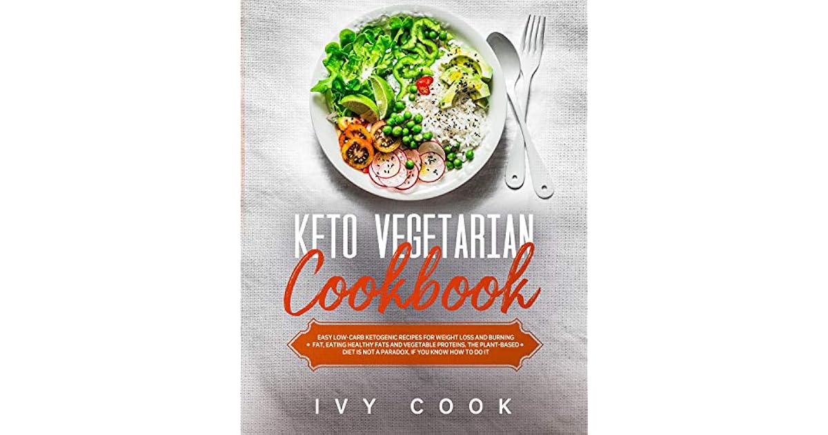 Keto Vegetarian Cookbook: Easy low-carb ketogenic recipes for weight