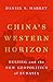 China's Western Horizon: Beijing and the New Geopolitics of Eurasia