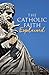 The Catholic Faith Explained