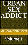 URBAN SEX ADDICT: Volume 1 URBAN SEX ADDICT: Volume 1