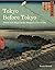 Tokyo Before Tokyo: Power a...