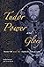 The Tudor Power and Glory: Henry VIII and the Field of Cloth of Gold