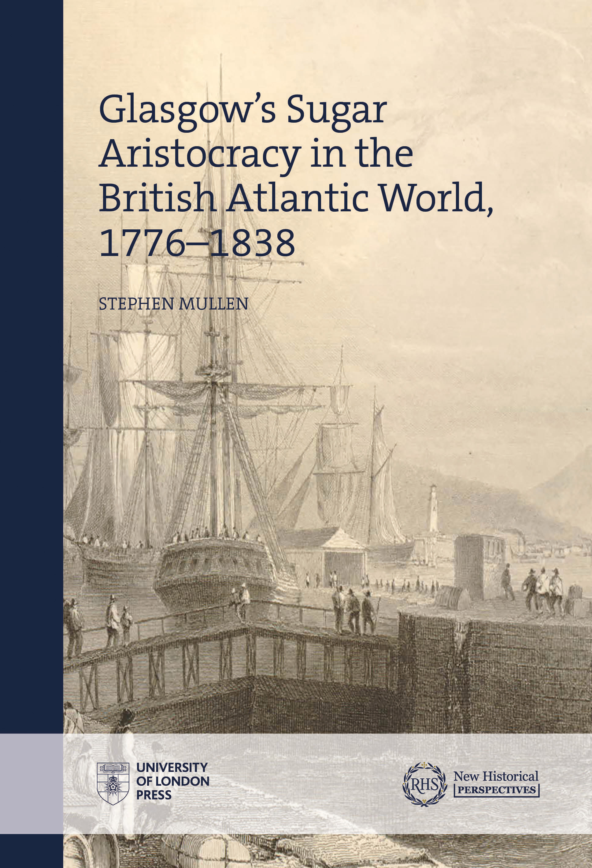 Glasgow’s Sugar Aristocracy in the British Atlantic World, 1776 – 1838