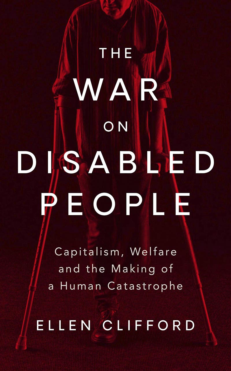 The War on Disabled People: Capitalism, Welfare and the Making of a Human Catastrophe (Hardcover)