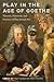 Play in the Age of Goethe by Edgar Landgraf