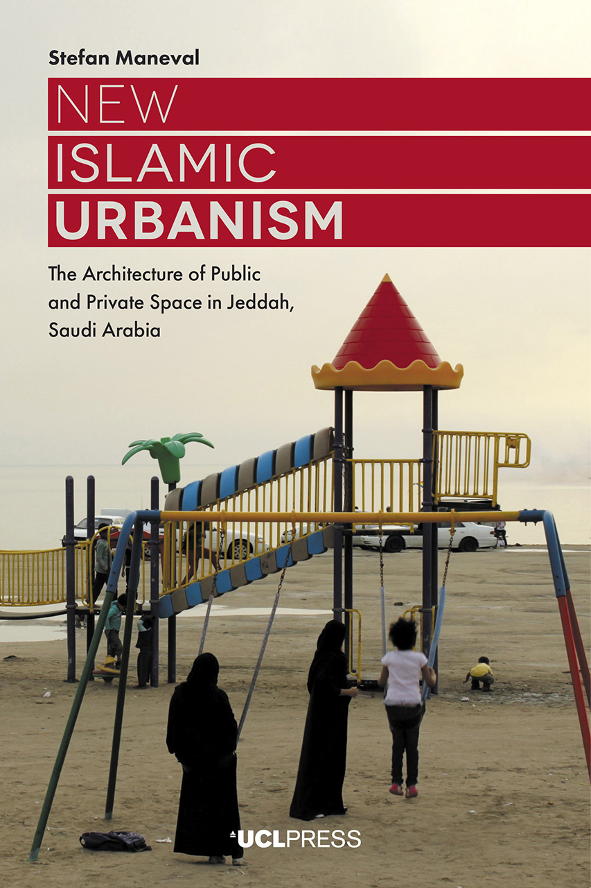 New Islamic Urbanism: The Architecture of Public and Private Space in Jeddah, Saudi Arabia (Paperback)