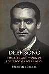 Deep Song: The Life and Work of Federico García Lorca