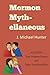Mormon Myth-ellaneous: Amazing True Mormon Stories and Some That Should Be!