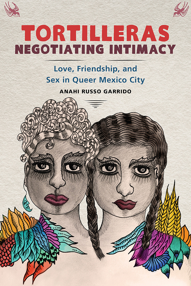 Tortilleras Negotiating Intimacy: Love, Friendship, and Sex in Queer Mexico City (Hardcover)