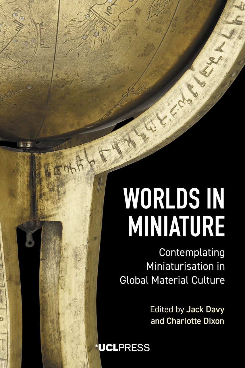 Worlds in Miniature: Contemplating Miniaturisation in Global Material Culture (Hardcover)