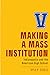 Making a Mass Institution by Kyle P. Steele