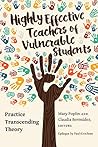Highly Effective Teachers of Vulnerable Students: Practice Transcending Theory (Critical Education and Ethics Book 10) Highly Effective Teachers of Vulnerable Students: Practice Transcending Theory (Critical Education and Ethics Book 10)