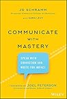 Communicate with Mastery by J.D. Schramm