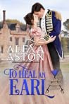To Heal an Earl by Alexa Aston