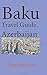 Baku Travel Guide, Azerbaij...
