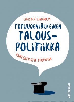 Totuudenjälkeinen talouspolitiikka — Thatcherista Trumpiin