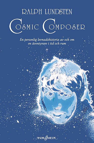 Cosmic composer: en personlig levnadshistoria av och om en äventyrare i tid och rum