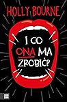 I co ona ma zrobić?