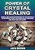 Power of Crystal Healing: T...