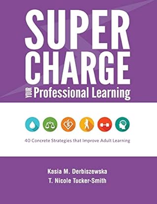 Supercharge Your Professional Learning: 40 Concrete Strategies that Improve Adult Learning