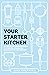 Your Starter Kitchen: The D...