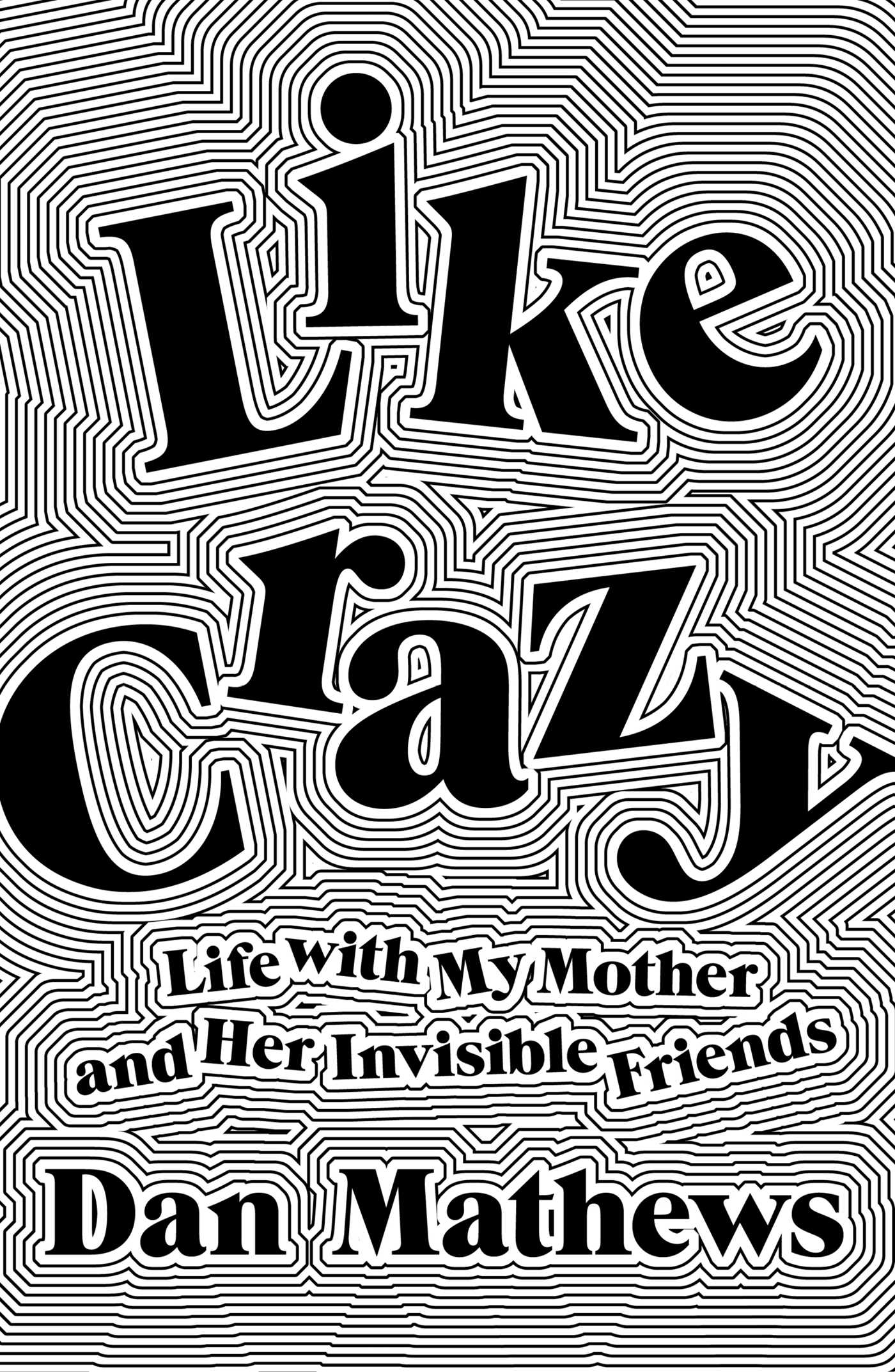 Like Crazy: Life with My Mother and Her Invisible Friends (Hardcover)