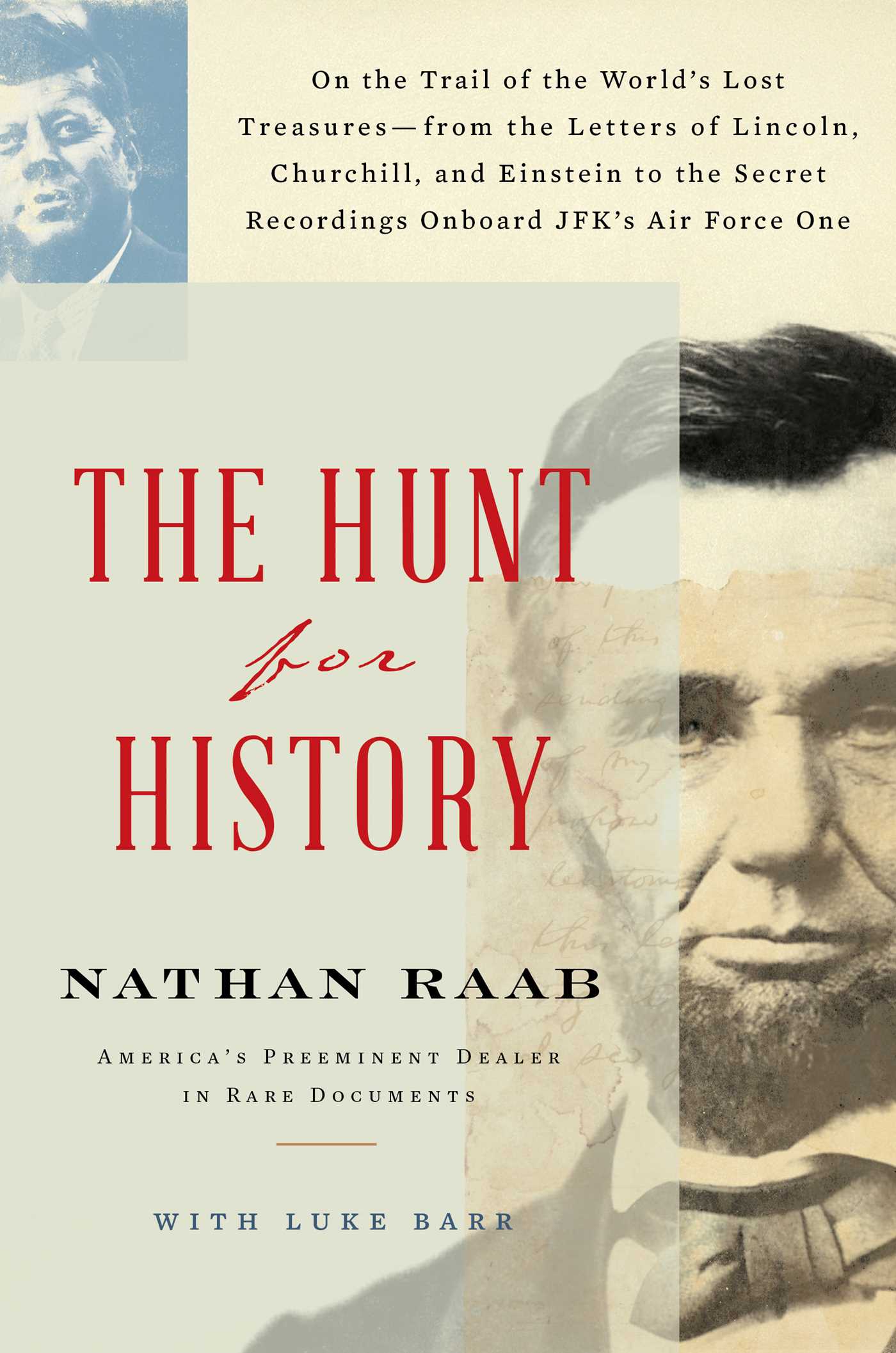 The Hunt for History: On the Trail of the World's Lost Treasures—from the Letters of Lincoln, Churchill, and Einstein to the Secret Recordings Onboard JFK's Air Force One (Hardcover)