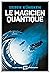 Le Magicien quantique