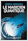 Le Magicien quantique by Derek Künsken