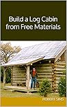 Build a Log Cabin from Free Materials