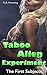 Taboo Alien Experiment: The First Subjects (A Taboo Fantasy)