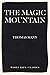 The Magic Mountain by Thomas Mann The Magic Mountain by Thomas Mann