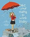 Take Your Mama to Work Today by Amy Reichert
