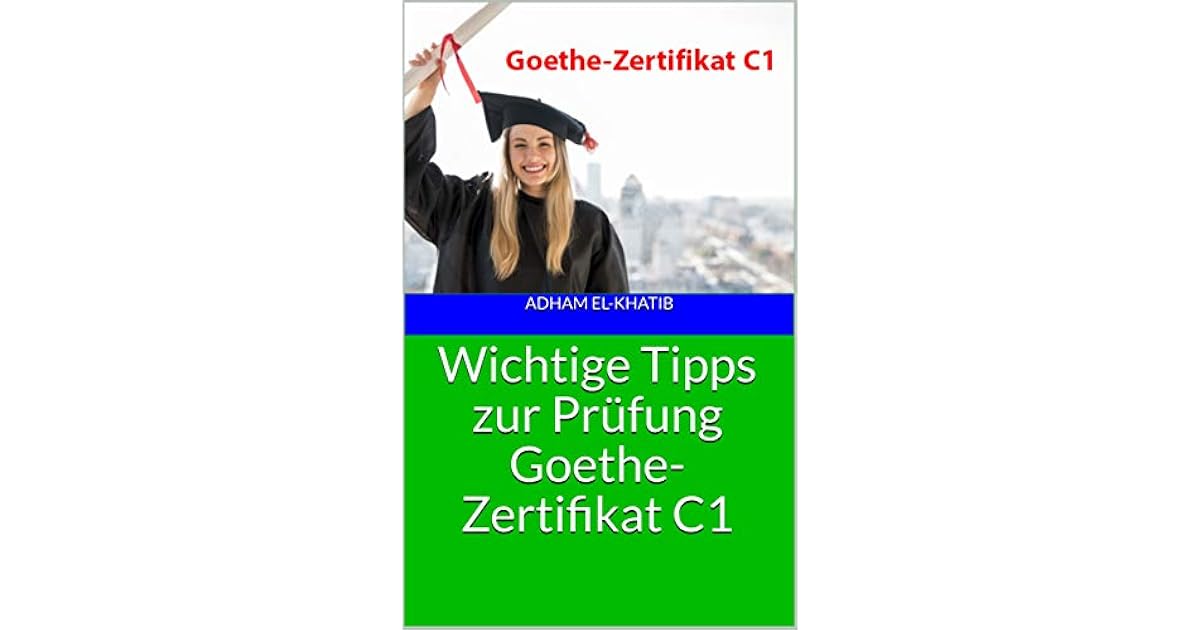 Wichtige Tipps zur Prüfung GoetheZertifikat C1 by Adham ElKhatib